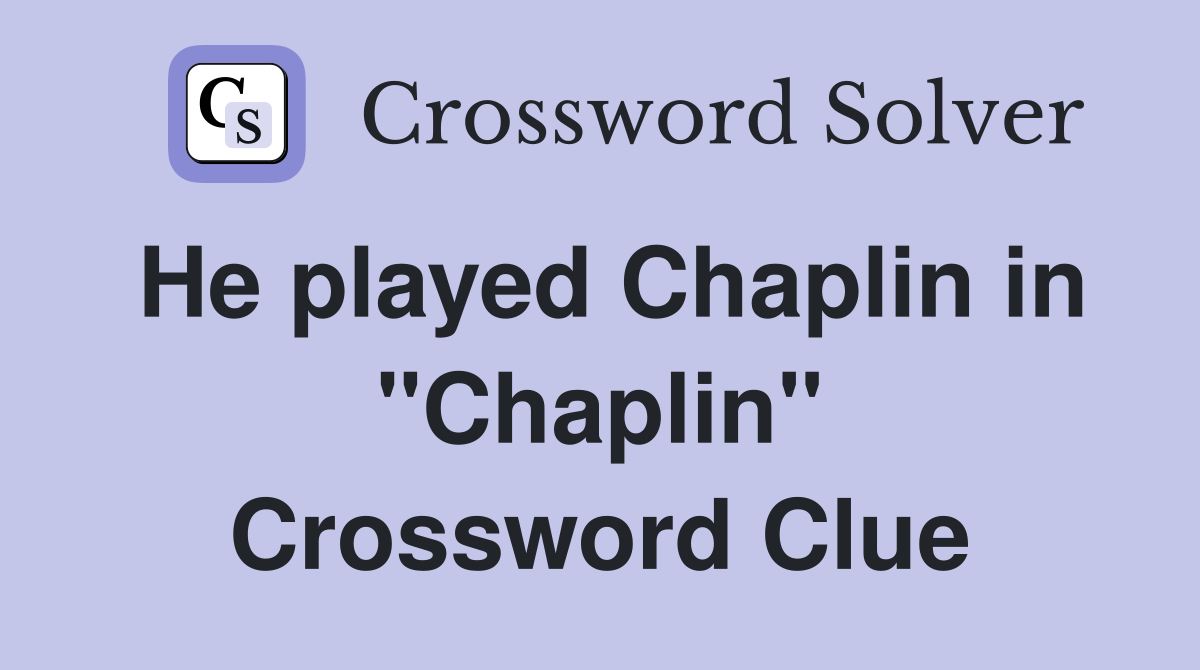 He played Chaplin in "Chaplin" Crossword Clue