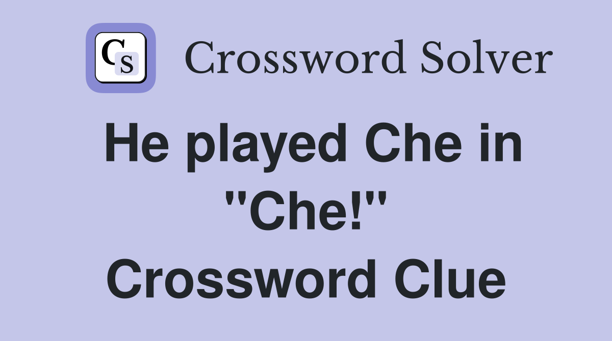 He played Che in "Che!" Crossword Clue