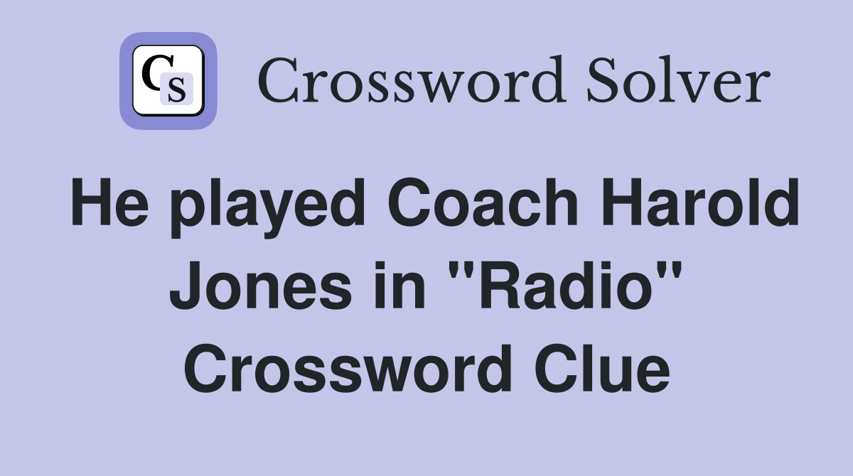 He played Coach Harold Jones in "Radio" Crossword Clue