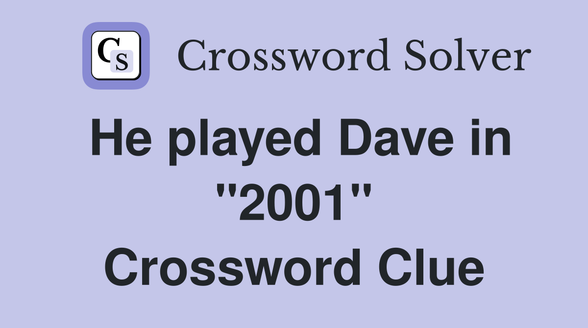 He played Dave in "2001" Crossword Clue