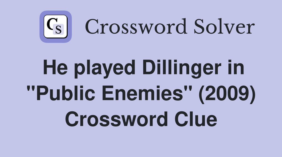 He played Dillinger in "Public Enemies" (2009) Crossword Clue