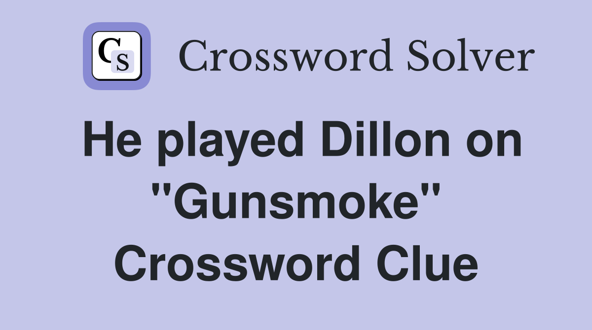 He played Dillon on "Gunsmoke" Crossword Clue