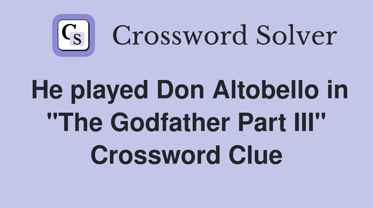 He played Don Altobello in "The Godfather Part III" Crossword Clue