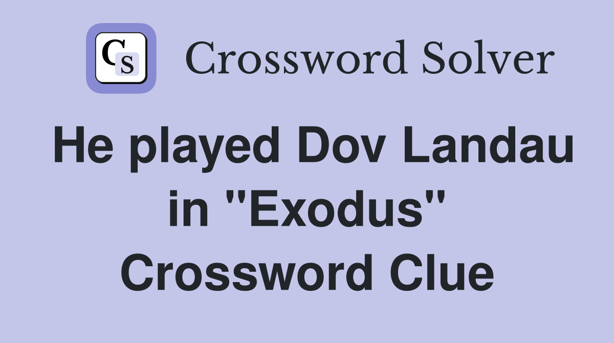 He played Dov Landau in "Exodus" Crossword Clue