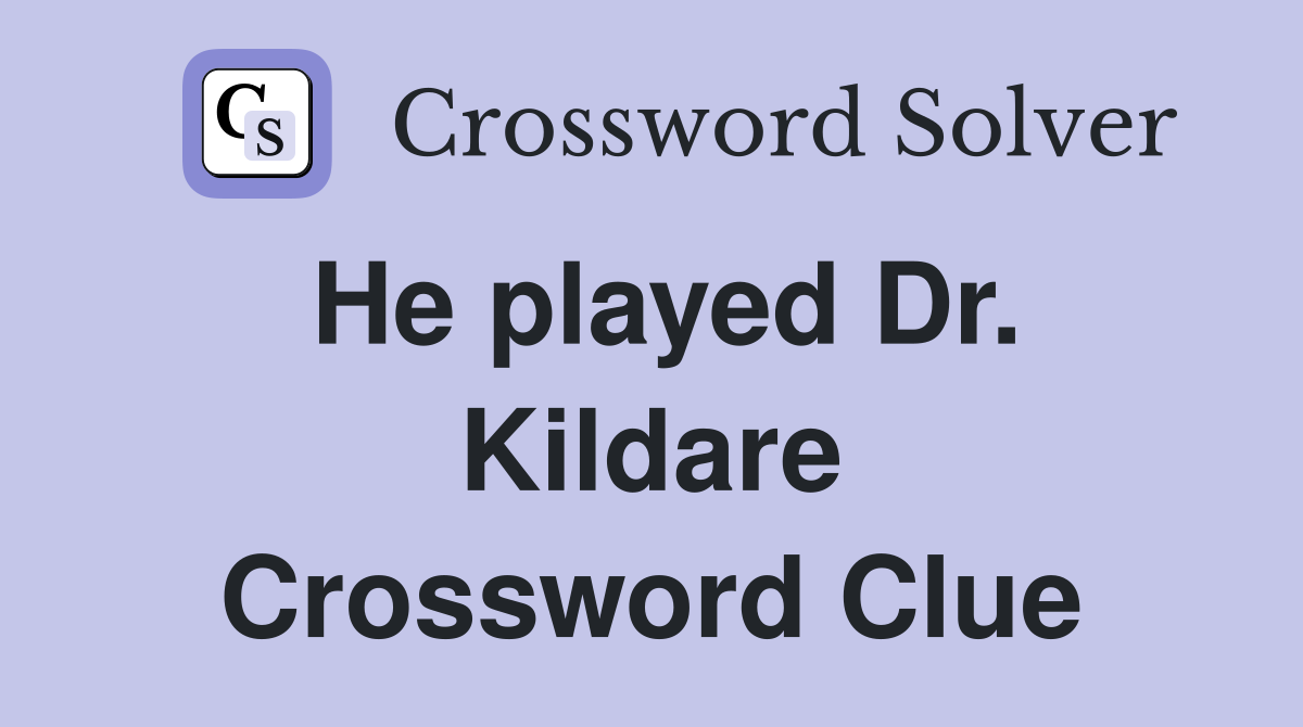 He played Dr. Kildare Crossword Clue