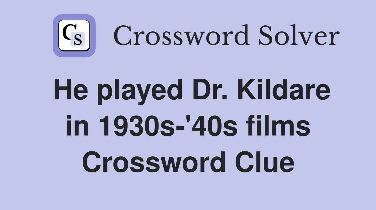 He played Dr. Kildare in 1930s-'40s films Crossword Clue