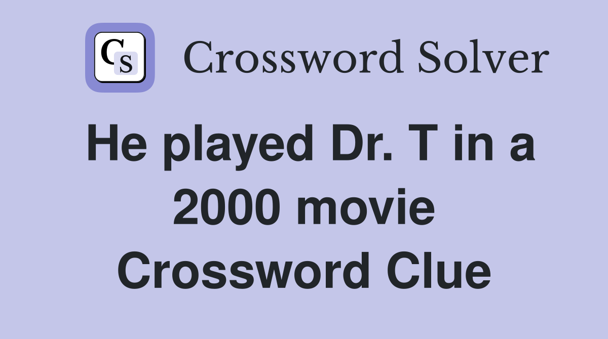 He played Dr. T in a 2000 movie Crossword Clue
