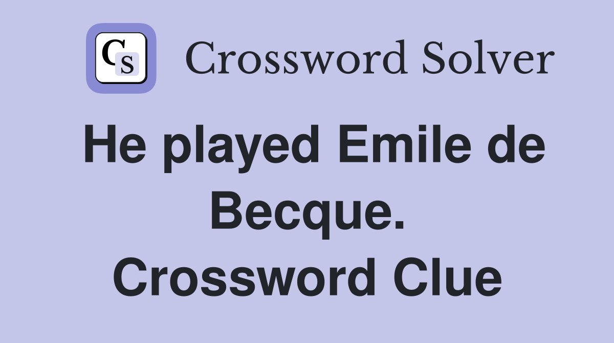 He played Emile de Becque. Crossword Clue