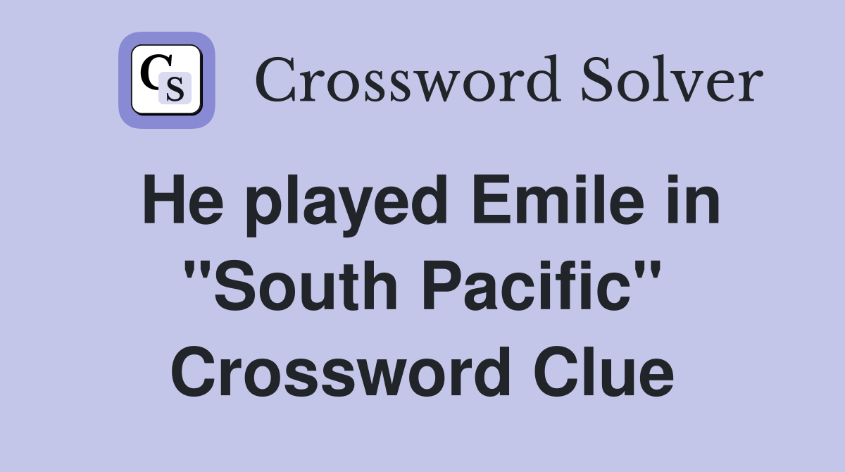He played Emile in "South Pacific" Crossword Clue
