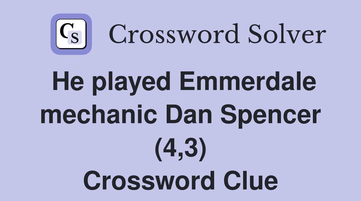 He played Emmerdale mechanic Dan Spencer (4,3) Crossword Clue