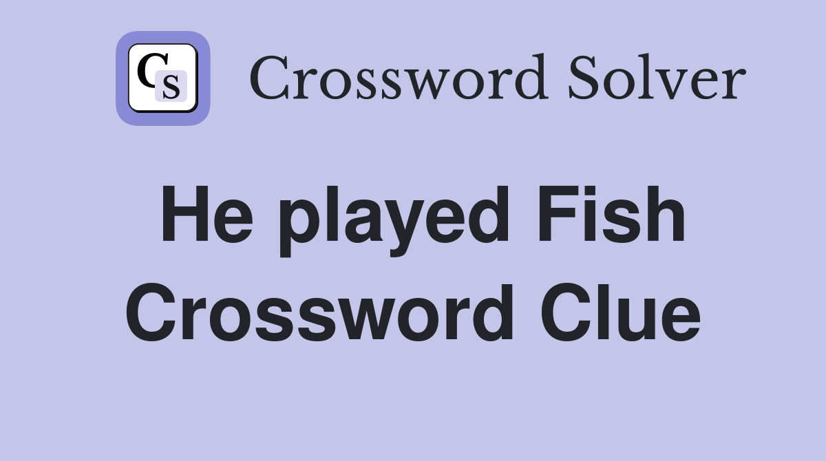 He played Fish Crossword Clue