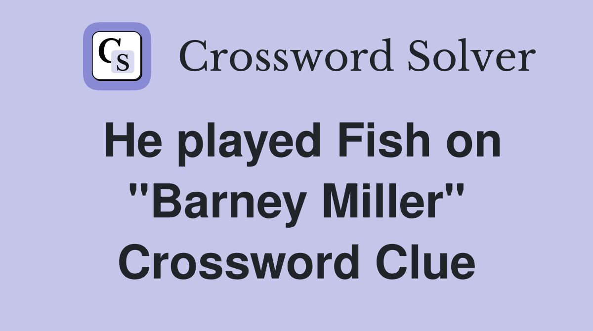 He played Fish on "Barney Miller" Crossword Clue