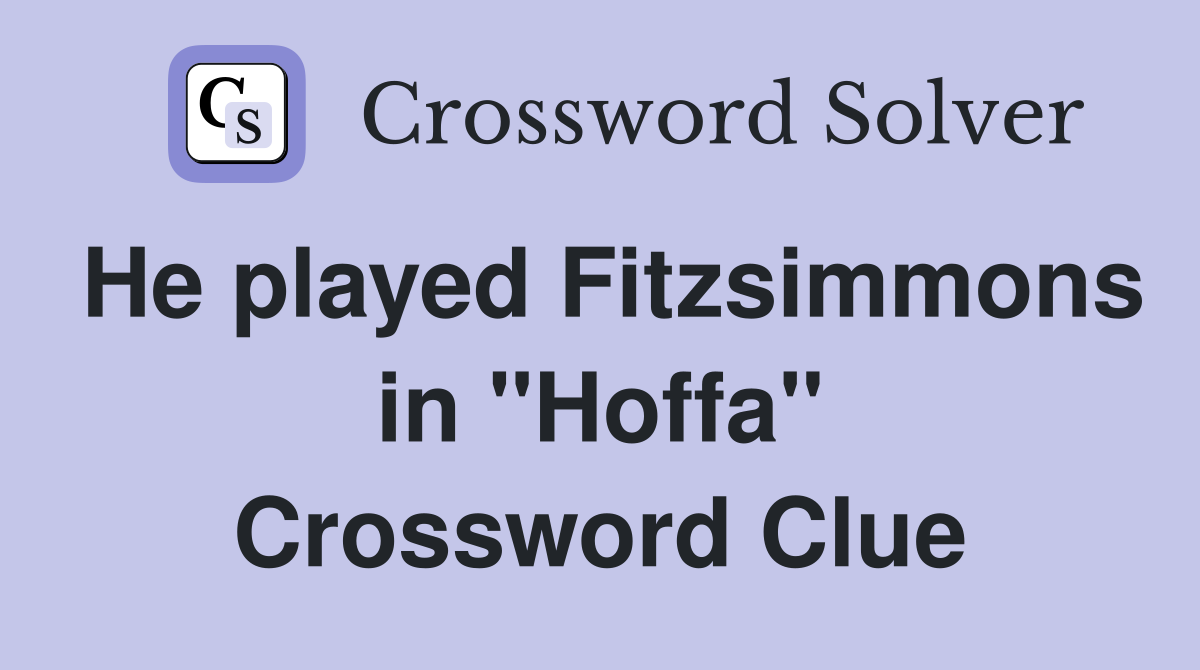 He played Fitzsimmons in "Hoffa" Crossword Clue