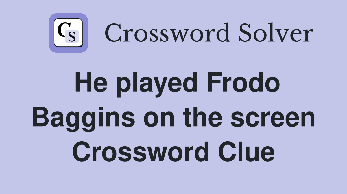 He played Frodo Baggins on the screen Crossword Clue