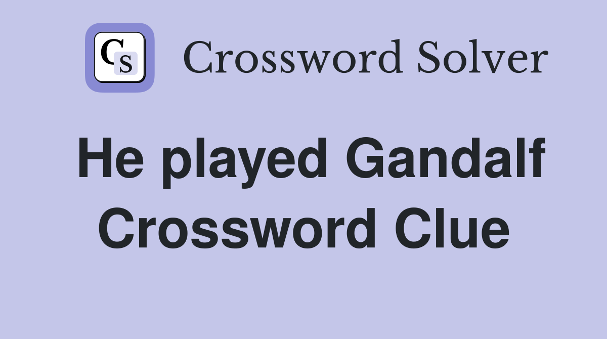 He played Gandalf Crossword Clue