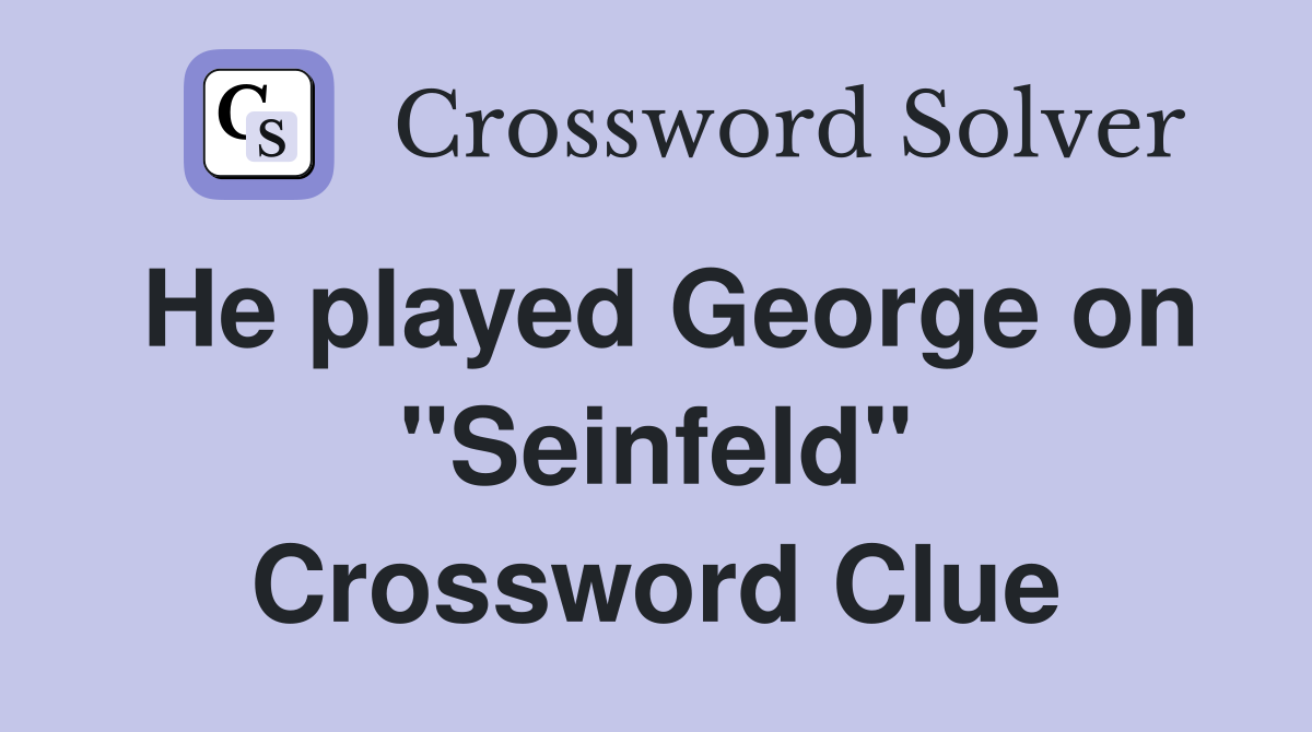 He played George on "Seinfeld" Crossword Clue