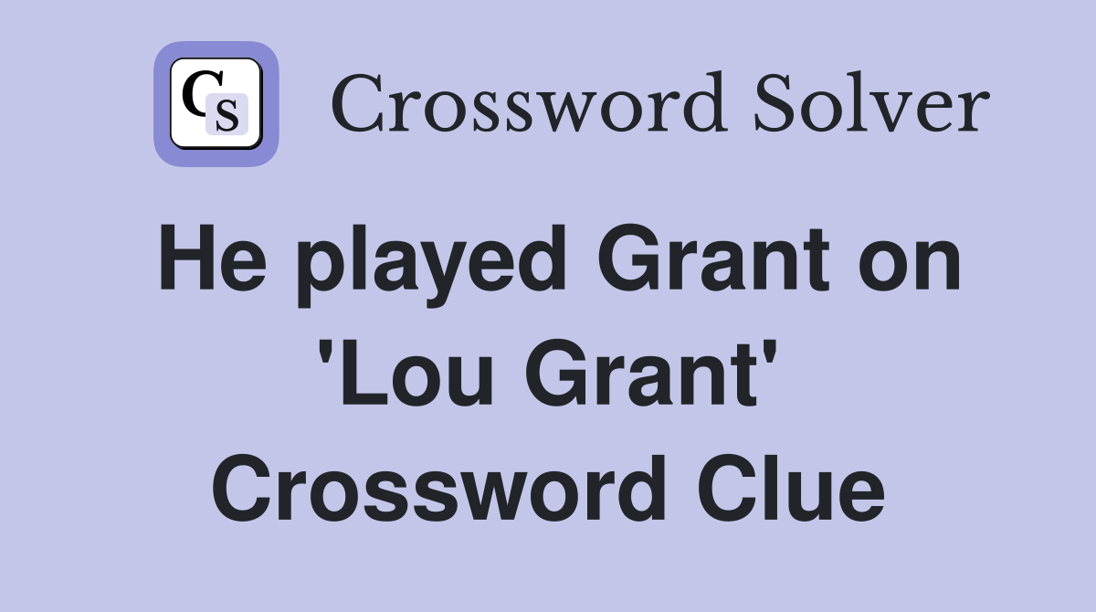 He played Grant on 'Lou Grant' Crossword Clue