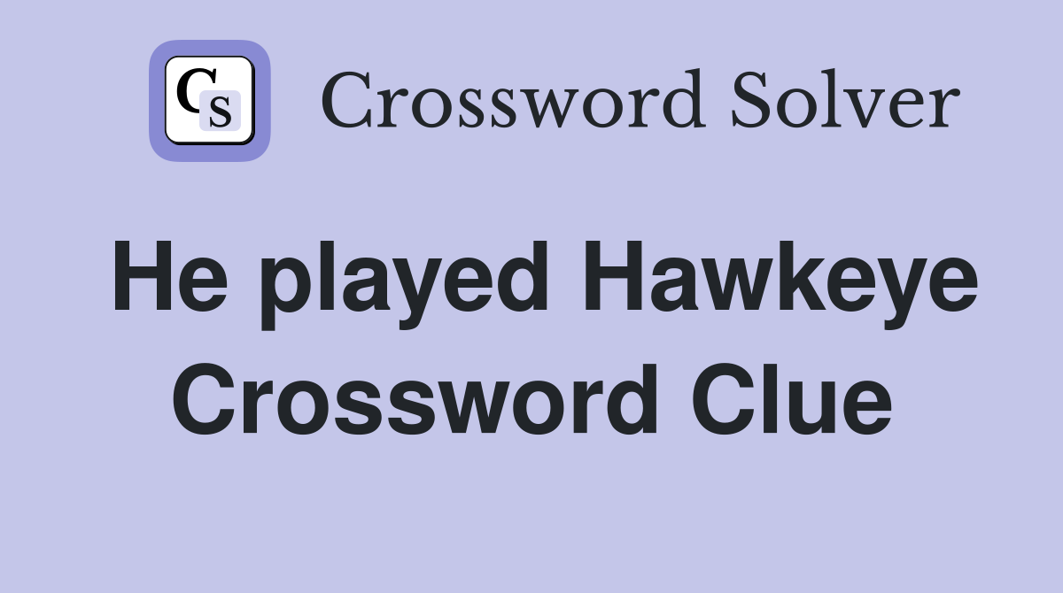 He played Hawkeye Crossword Clue