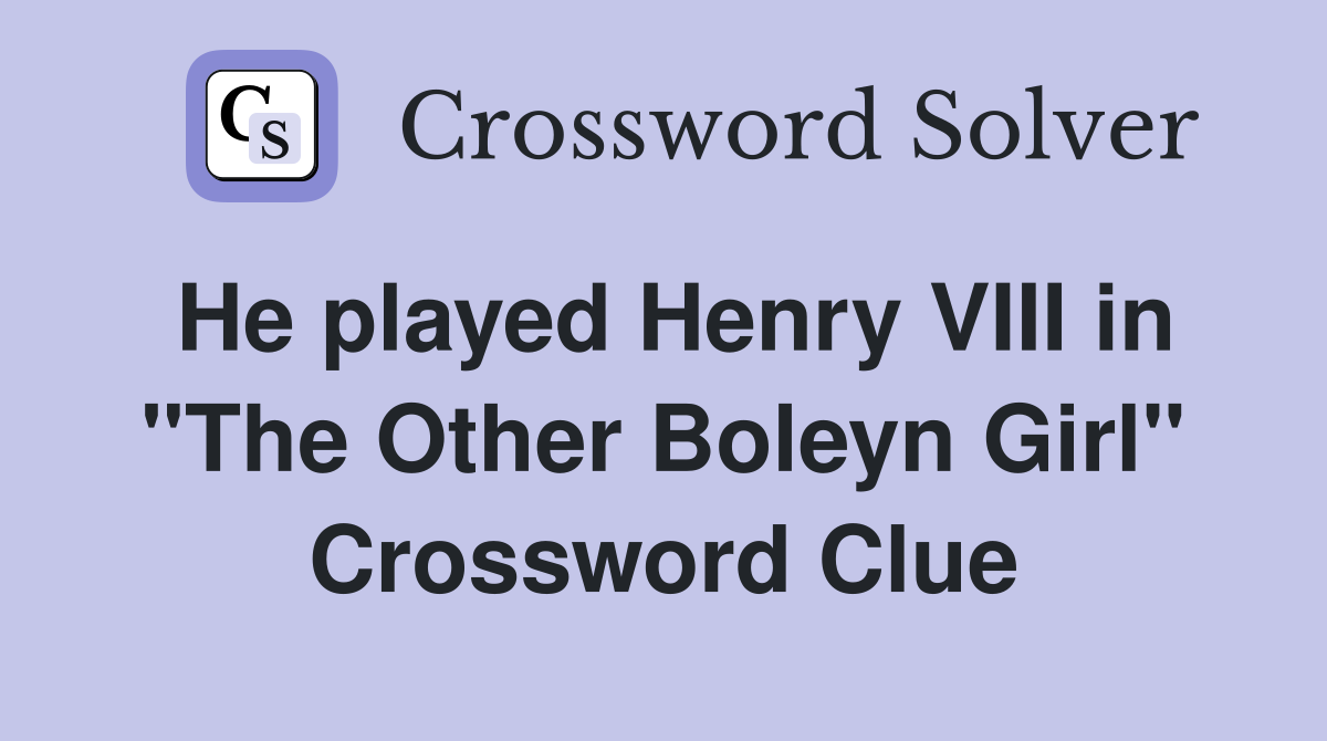 He played Henry VIII in "The Other Boleyn Girl" Crossword Clue