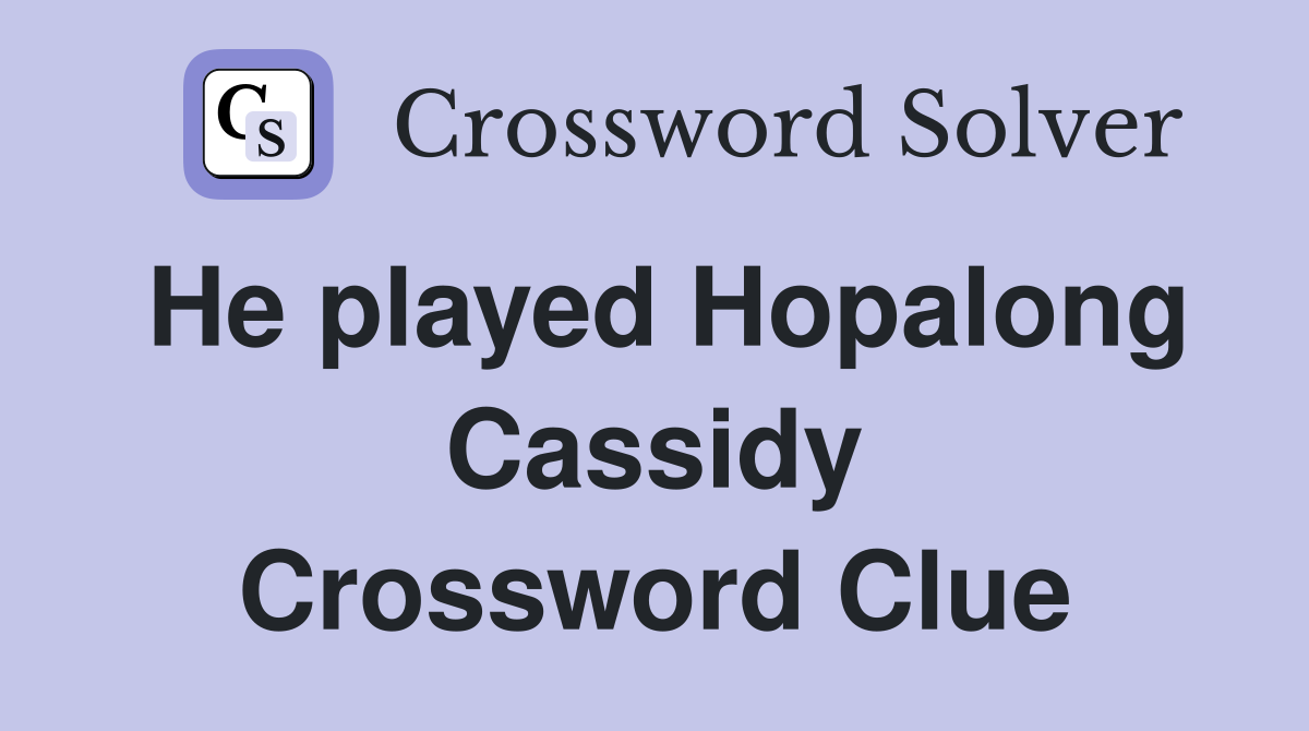 He played Hopalong Cassidy Crossword Clue