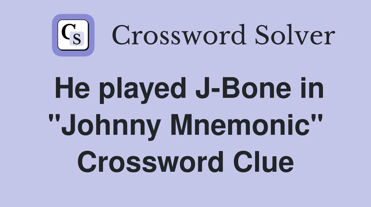 He played J-Bone in "Johnny Mnemonic" Crossword Clue