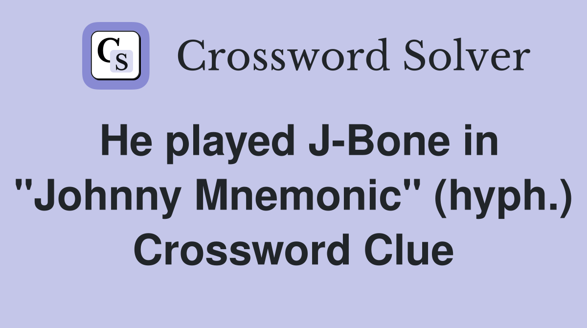He played J-Bone in "Johnny Mnemonic" (hyph.) Crossword Clue