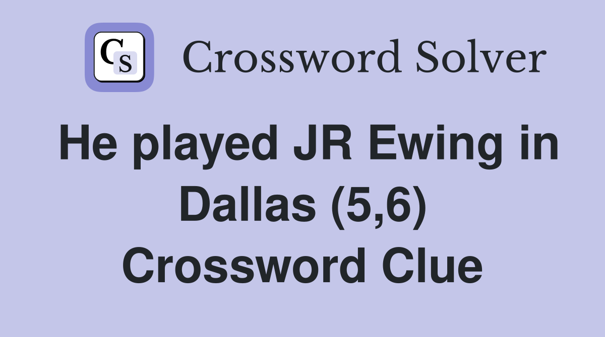 He played JR Ewing in Dallas (5,6) Crossword Clue
