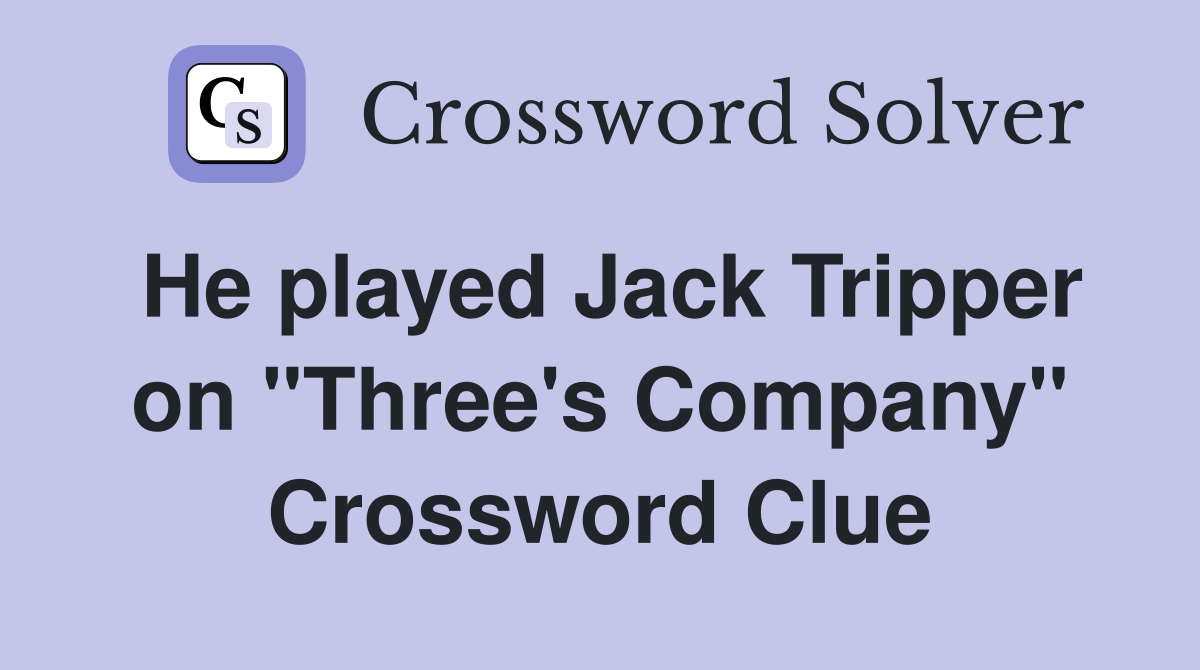 He played Jack Tripper on "Three's Company" Crossword Clue