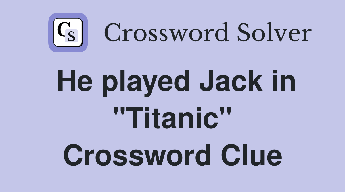 He played Jack in "Titanic" Crossword Clue