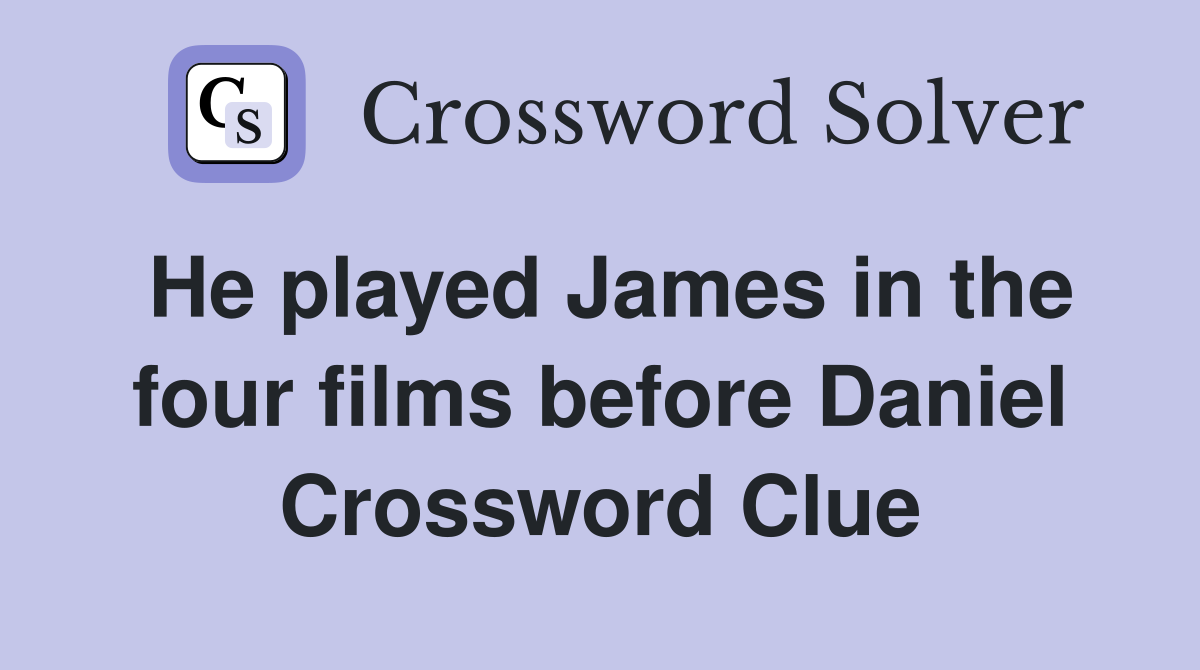 He played James in the four films before Daniel Crossword Clue
