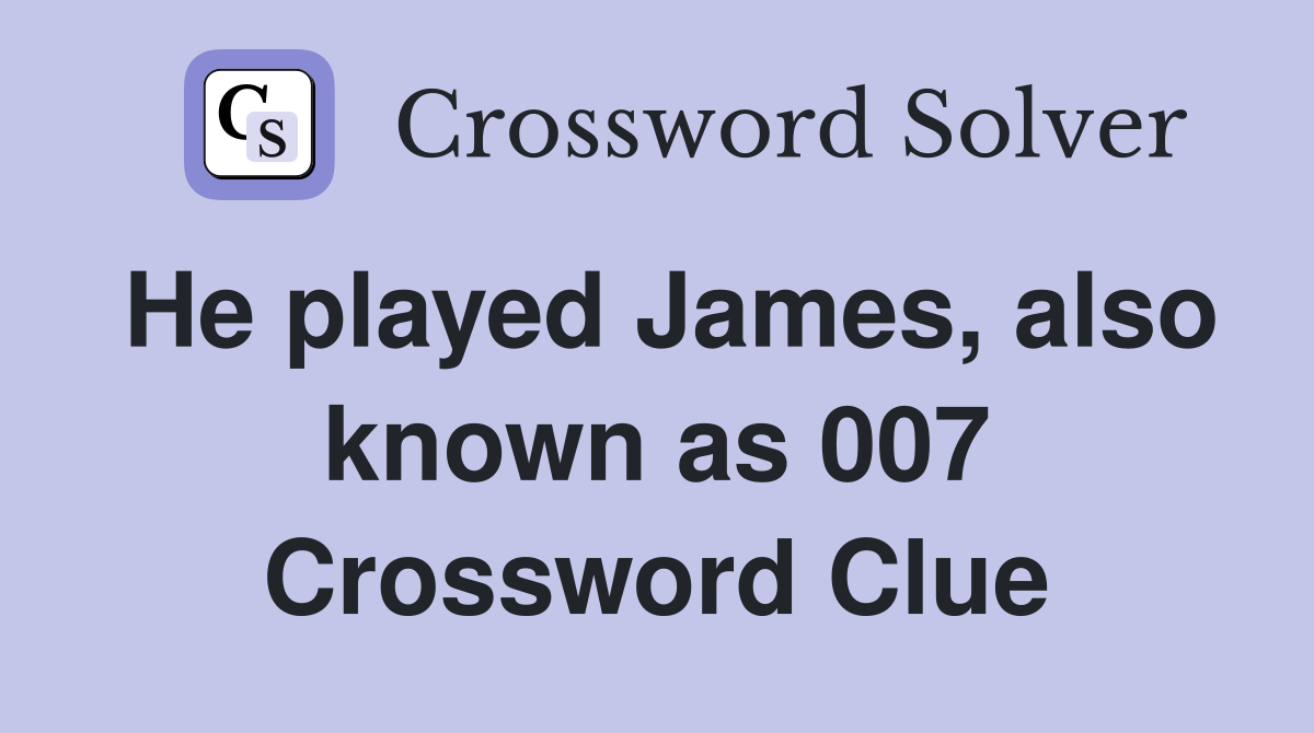 He played James, also known as 007 Crossword Clue