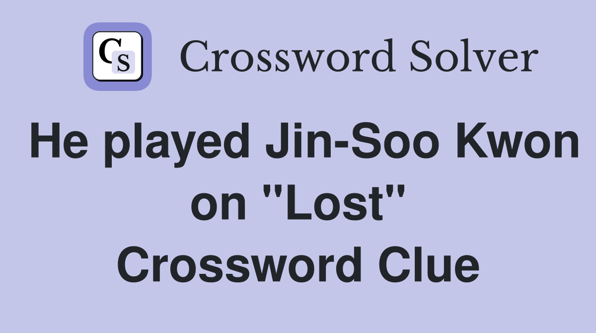He played Jin-Soo Kwon on "Lost" Crossword Clue