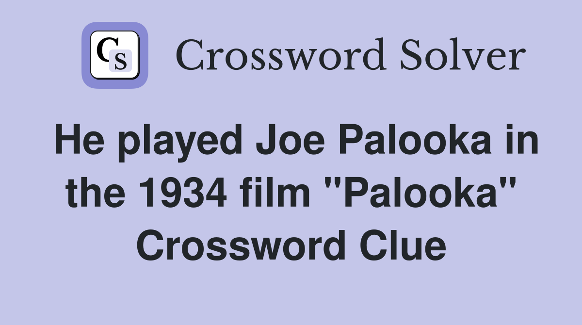He played Joe Palooka in the 1934 film "Palooka" Crossword Clue