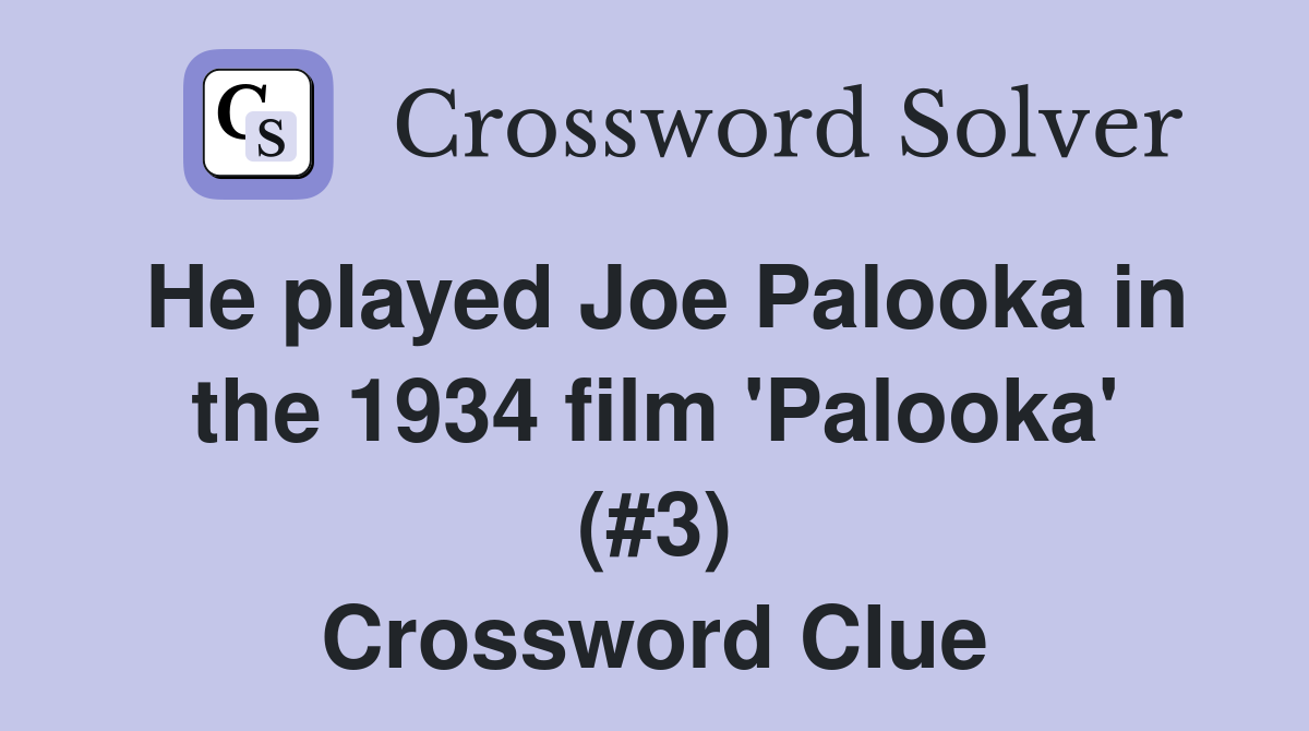 He played Joe Palooka in the 1934 film 'Palooka' (#3) Crossword Clue