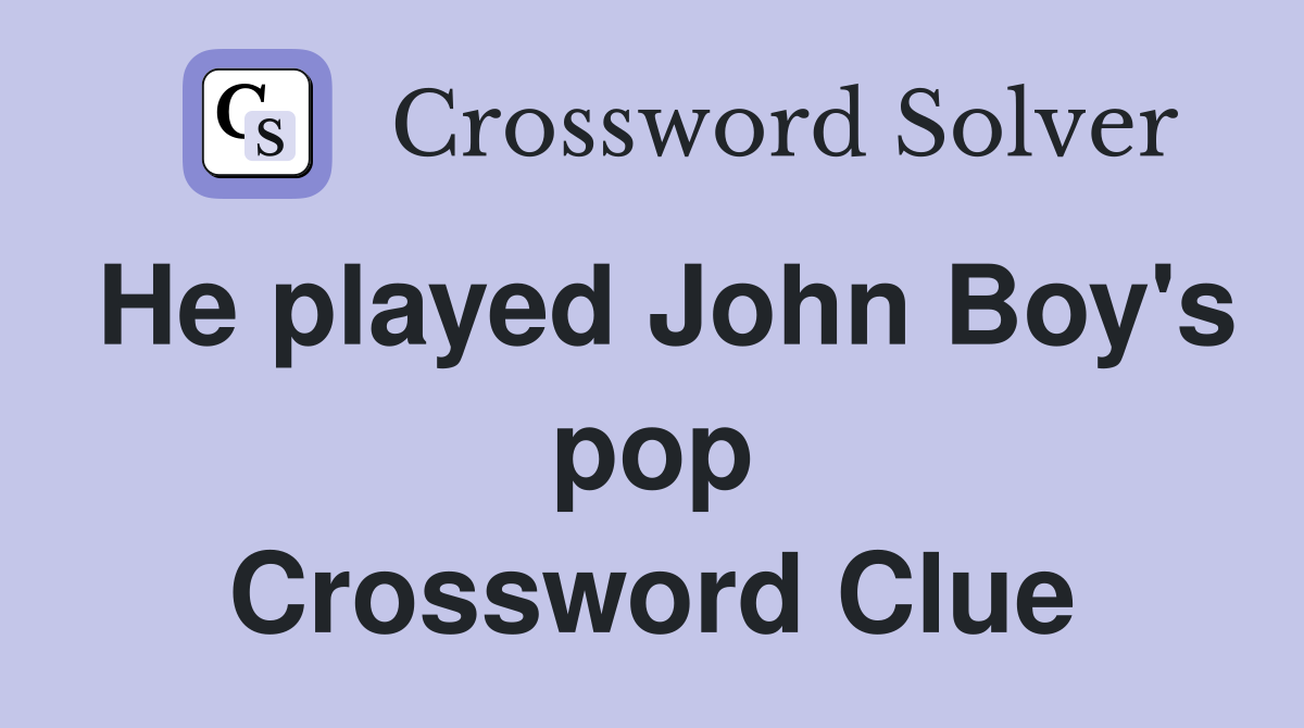 He played John Boy's pop Crossword Clue