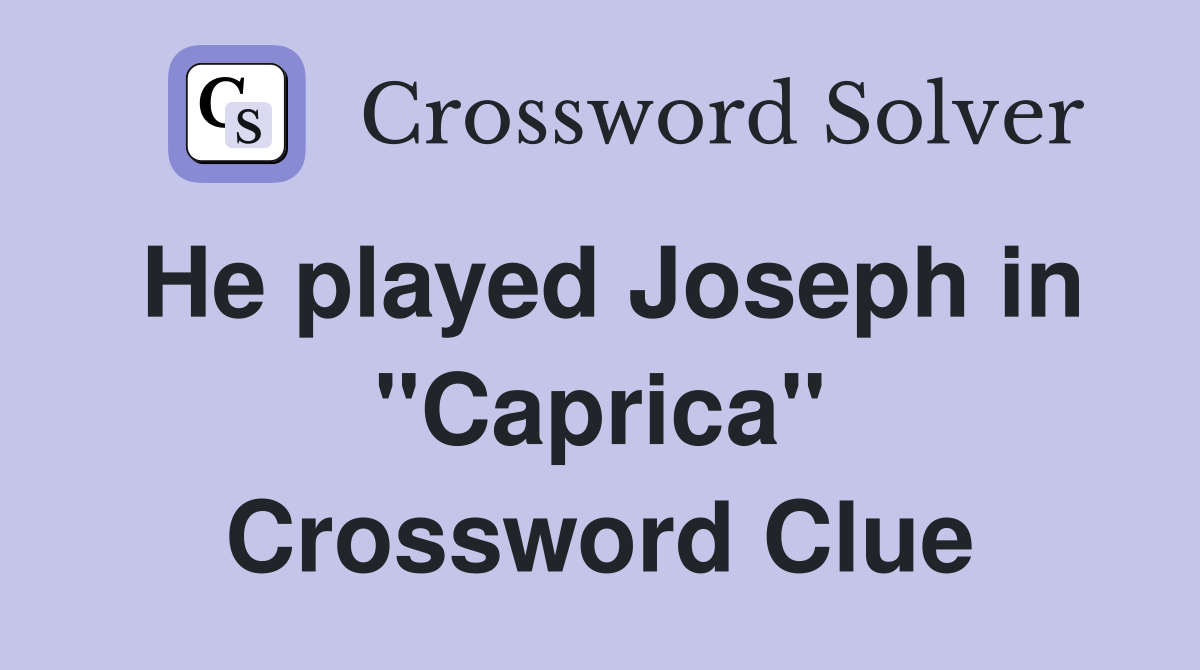He played Joseph in "Caprica" Crossword Clue