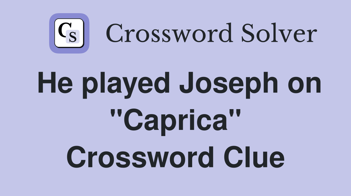 He played Joseph on "Caprica" Crossword Clue