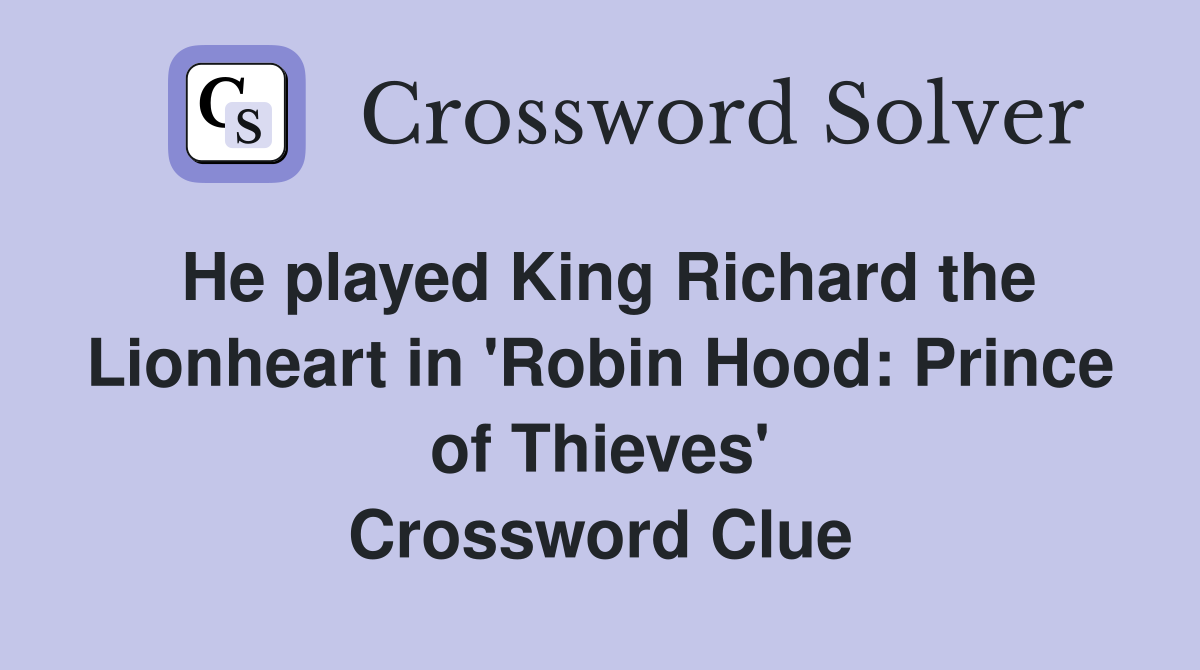 He played King Richard the Lionheart in 'Robin Hood: Prince of Thieves' Crossword Clue
