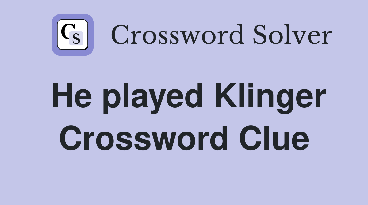 He played Klinger Crossword Clue
