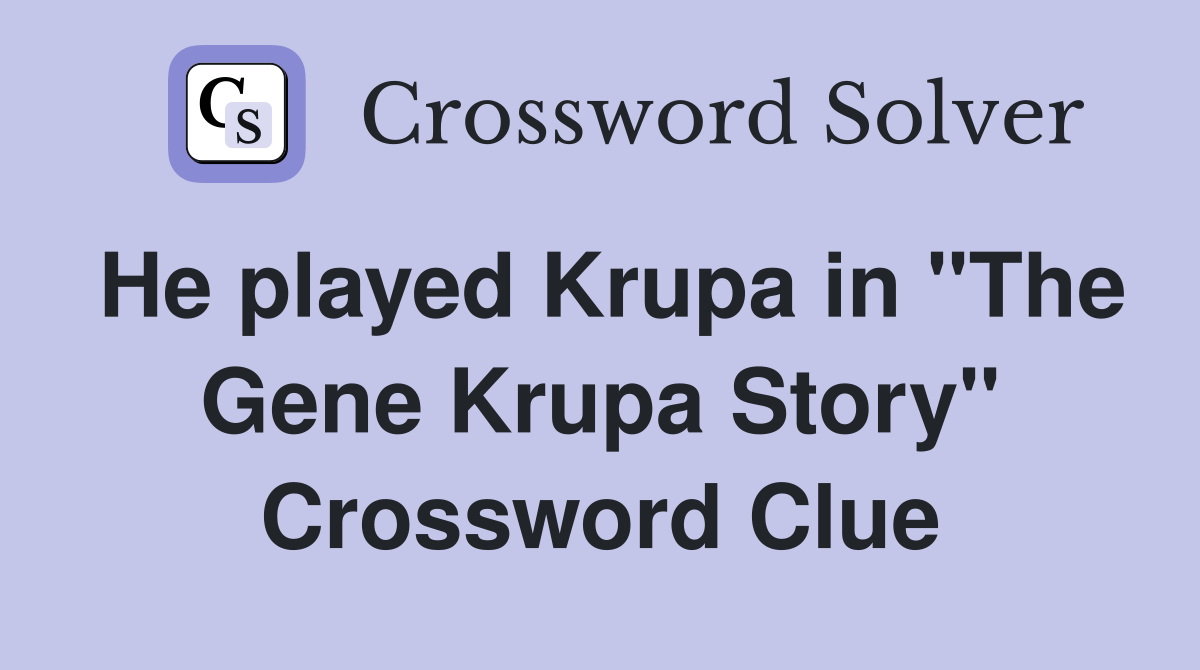 He played Krupa in "The Gene Krupa Story" Crossword Clue