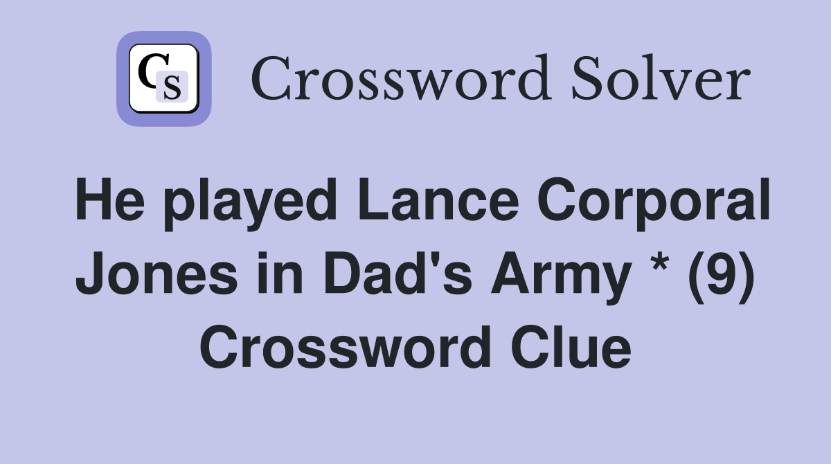 He played Lance Corporal Jones in Dad's Army * (9) Crossword Clue