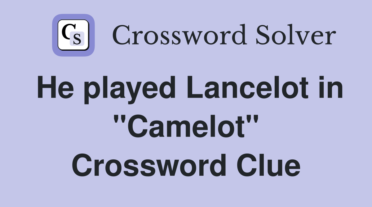 He played Lancelot in "Camelot" Crossword Clue