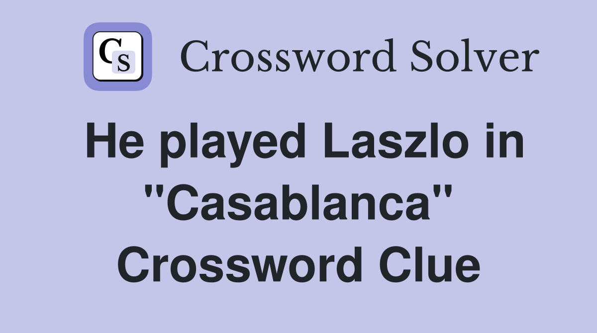 He played Laszlo in "Casablanca" Crossword Clue