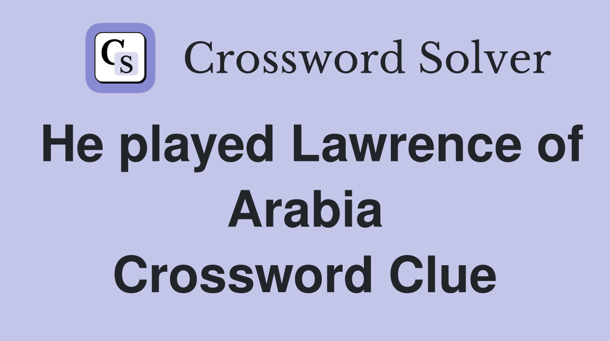 He played Lawrence of Arabia Crossword Clue