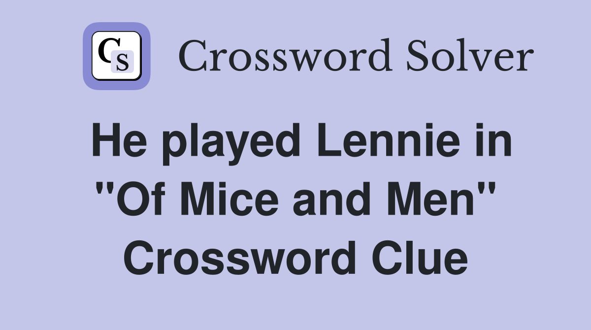 He played Lennie in "Of Mice and Men" Crossword Clue