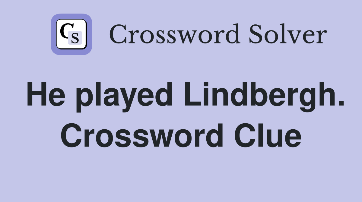He played Lindbergh. Crossword Clue