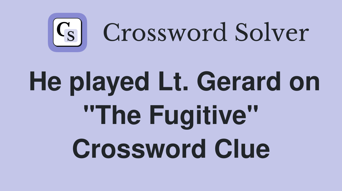 He played Lt. Gerard on "The Fugitive" Crossword Clue