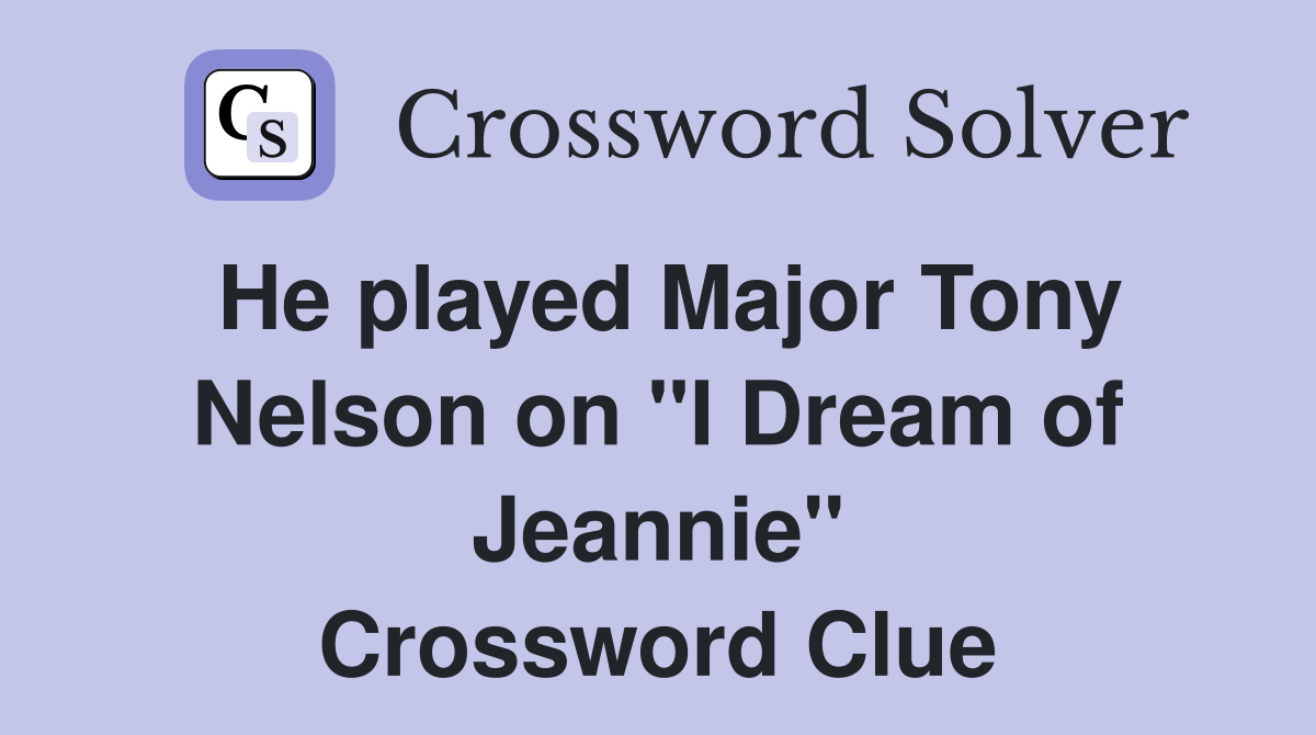 He played Major Tony Nelson on "I Dream of Jeannie" Crossword Clue