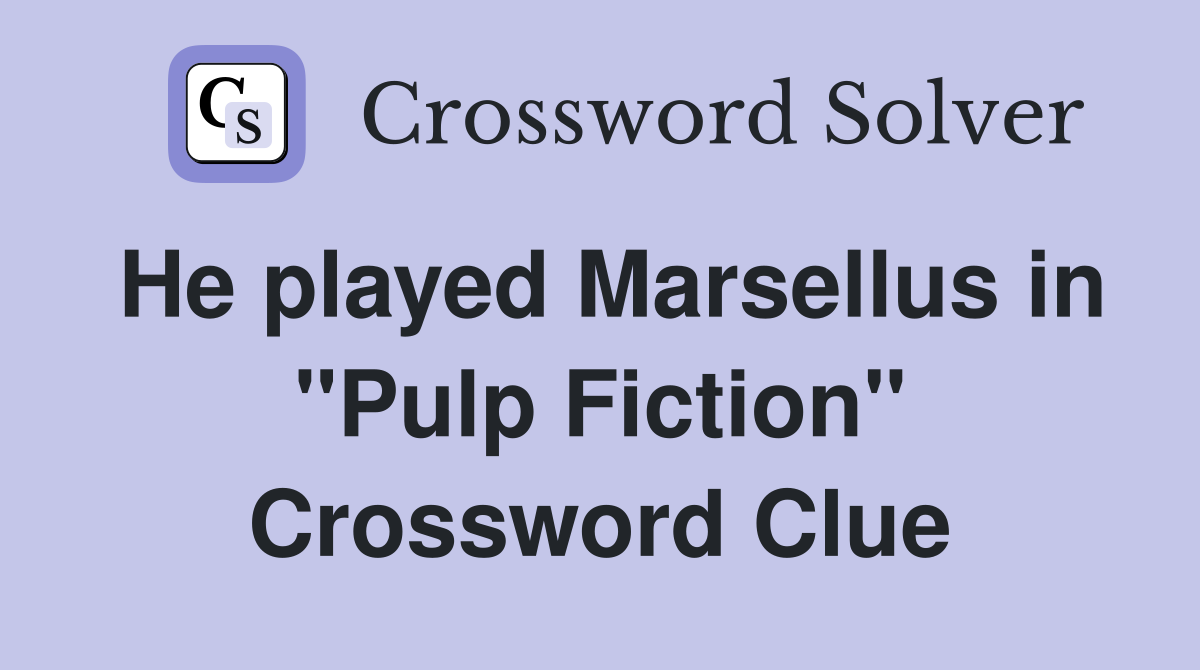 He played Marsellus in "Pulp Fiction" Crossword Clue
