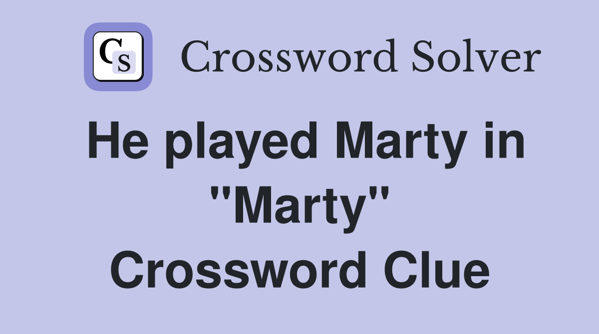 He played Marty in "Marty" Crossword Clue